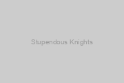Stupendous Knights